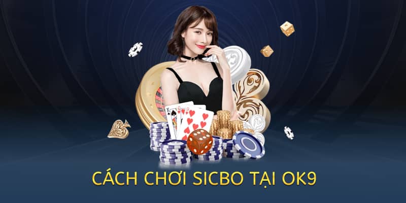 Cách chơi Sicbo – Hướng dẫn chi tiết cho người mới 2025 4 cach-choi-sicbo-tai-ok9