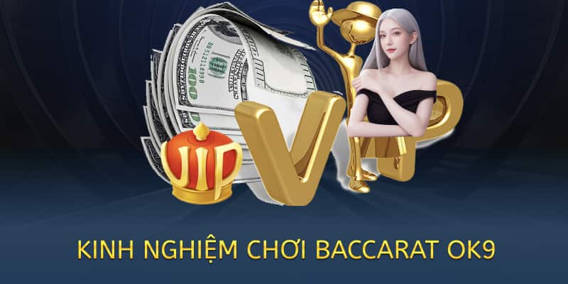 Kinh nghiệm chơi Baccarat OK9 – Mẹo thắng lớn cho người mới 2025 1 kinh nghiệm chơi baccarat ok9